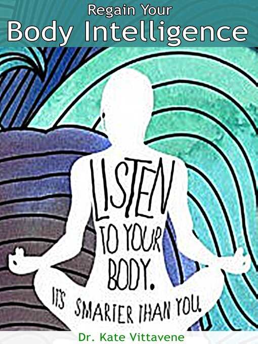 Title details for Regain Your Body Intelligence by Dr. Kate Vittavene - Available